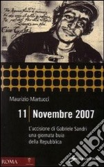 11 novembre 2007. L'uccisione di Gabriele Sandri una giornata buia della Repubblica libro