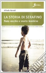 La storia di Serafino. Nato vecchio e morto bambino