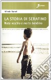 La storia di Serafino. Nato vecchio e morto bambino libro