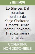 Lo Sherpa. Dal paradiso perduto del Kenja-Chokoraa. I ragazzi senza nome-Chokoraa. I ragazzi senza nome di Nairobi-Rincorrendo un sogno africano. Cofanetto libro