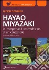 Hayao Miyazaki. Le insospettabili contraddizioni di un cantastorie libro