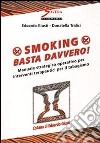 Smoking. Basta davvero! Manuale strategico operativo per interventi terapeutici per il tabagismo libro