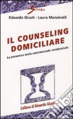 Il Counseling domiciliare. La presenza socio-assistenziale residenziale libro