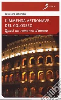 L'immensa astronave del Colosseo. Quasi un romanzo d'amore libro