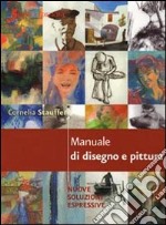 Manuale di disegno e pittura. Nuove soluzioni espressive