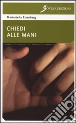 Chiedi alle mani libro