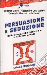 Persuasione e seduzione. Nella clinica, nella formazione e nella vita privata