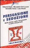 Persuasione e seduzione. Nella clinica, nella formazione e nella vita privata libro