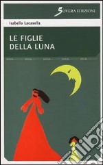 Le figlie della luna libro