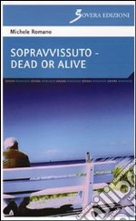 Sopravvissuto-Dead or alive libro