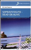 Sopravvissuto-Dead or alive libro
