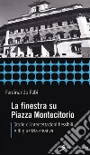 La finestra su Piazza Montecitorio. Storie di intercettazioni flessibili e di giustizia creativa libro