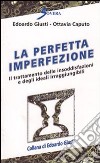 La perfetta imperfezione. Il trattamento delle insoddisfazioni e degli ideali irraggiungibili libro