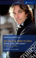 Dio salvi il made in Italy. Storia di un fenomeno. Intervista a Carlo Chionna libro