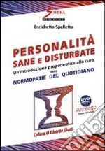 Personalità sane e disturbate. Un'introduzione propedeutica alla cura delle normopatie del quotidiano. Con DVD libro