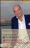 Sui muri scrivono: viva il prosecco abbasso lo champagne. «Ma io amo tutte le bollicine del mondo». Intervista a Gianluca Bisol libro