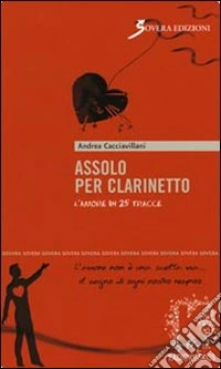 Assolo per clarinetto. L'amore in 25 tracce libro