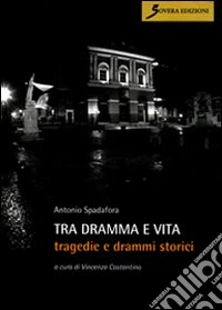 Tra dramma e vita. Tragedie e drammi storici
