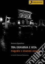 Tra dramma e vita. Tragedie e drammi storici libro