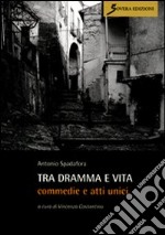 Tra dramma e vita. Commedie e atti unici libro