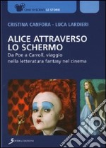 Alice attraverso lo schermo. Da Poe a Carroll, viaggio nella letteratura fantasy nel cinema libro