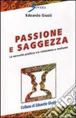 Passione e saggezza. La serenità psichica tra ottimismo e realismo libro