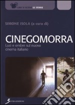 Cinegomorra. Luci e ombre sul nuovo cinema italiano libro