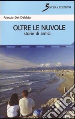 Oltre le nuvole. Storie di amici libro