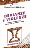 Devianze e violenze. Valutazione e trattamenti della psicopatia e dell'antisocialità libro di Giusti Edoardo Bianchi Elide