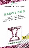 Narcisismo. Valutazione pluralistica e trattamento clinico integrato del disturbo narcistico di personalità libro di Giusti Edoardo Rapanà Laura