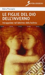 Le figlie del dio dell'inverno. Intrappolate nel labirinto della bulimia libro