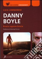 Danny Boyle. Brucia ragazzo brucia