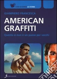 American graffiti. Questo sì non è un paese per vecchi
