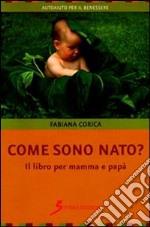 Come sono nato? Il libro per mamma e papà libro