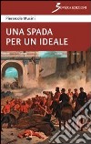 Una spada per un ideale libro di Musini Pierercole