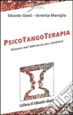 Psicotangoterapia. Danzare nell'abbraccio per cambiare libro