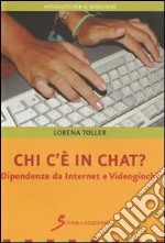 Chi c'é in chat? Dipendenze da internet e videogiochi libro