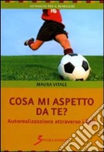 Cosa mi aspetto da te? Autorealizzazione attraverso i figli libro