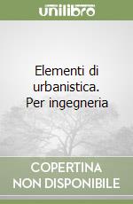 Elementi di urbanistica. Per ingegneria