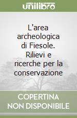 L'area archeologica di Fiesole. Rilievi e ricerche per la conservazione libro