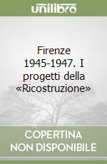 Firenze 1945-1947. I progetti della «Ricostruzione»