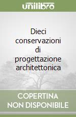 Dieci conservazioni di progettazione architettonica libro