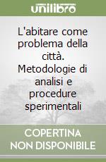 L'abitare come problema della città. Metodologie di analisi e procedure sperimentali libro