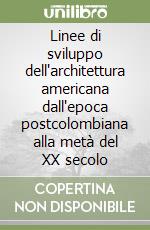 Linee di sviluppo dell'architettura americana dall'epoca postcolombiana alla metà del XX secolo