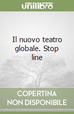 Il nuovo teatro globale. Stop line libro
