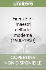 Firenze e i maestri dell'arte moderna (1900-1950) libro