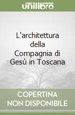 L'architettura della Compagnia di Gesù in Toscana