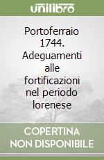 Portoferraio 1744. Adeguamenti alle fortificazioni nel periodo lorenese libro