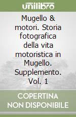 Mugello & motori. Storia fotografica della vita motoristica in Mugello. Supplemento. Vol. 1 libro