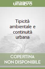 Tipicità ambientale e continuità urbana